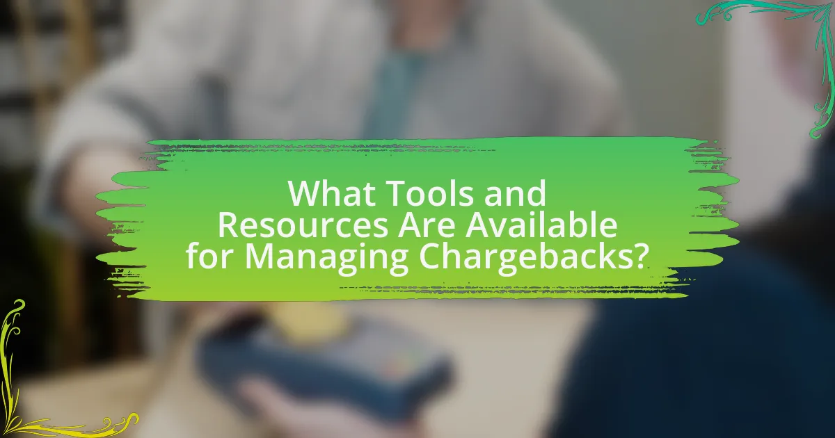 What Tools and Resources Are Available for Managing Chargebacks?