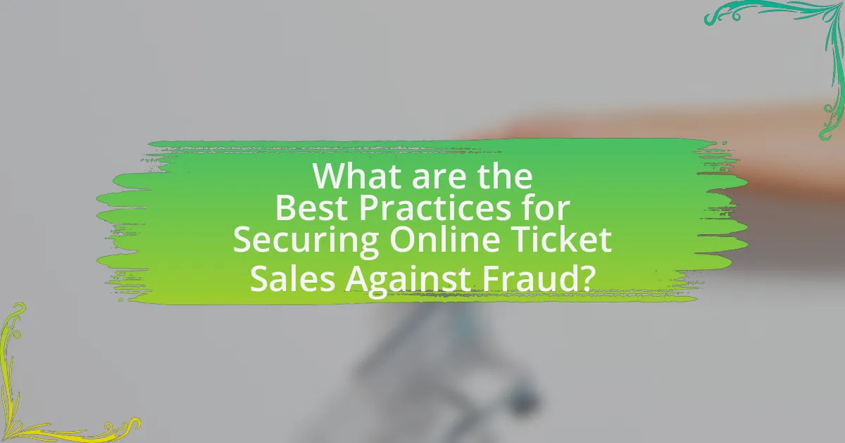 What are the Best Practices for Securing Online Ticket Sales Against Fraud?