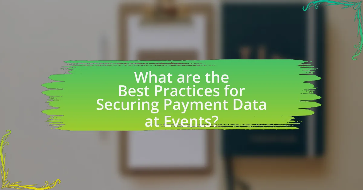 What are the Best Practices for Securing Payment Data at Events?