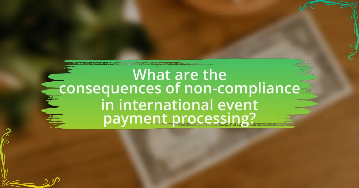 What are the consequences of non-compliance in international event payment processing?